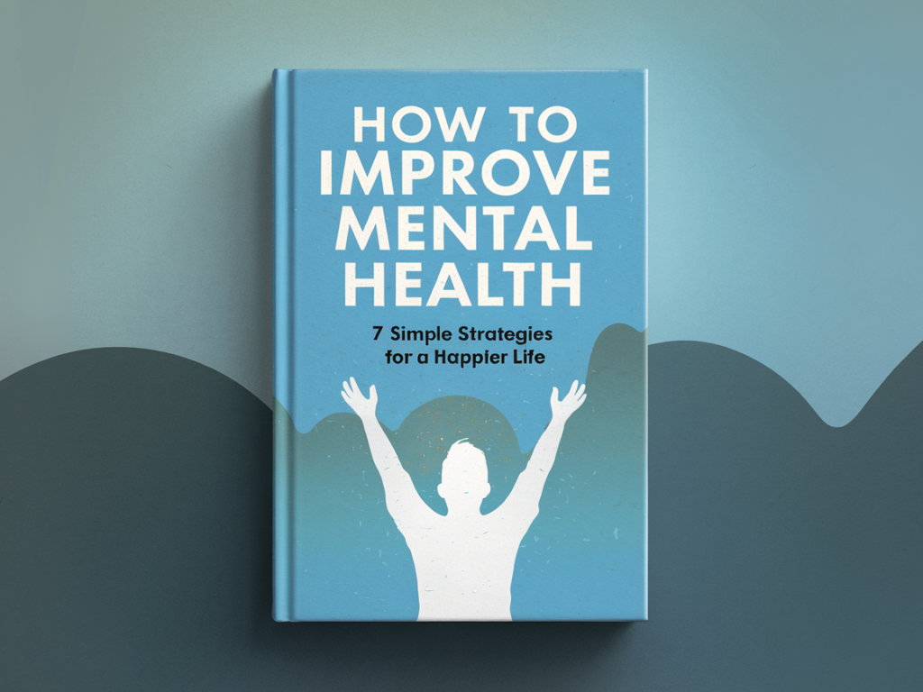 "7 simple strategies to improve mental health and promote a happier, healthier life, including mindfulness, exercise, and positive thinking."